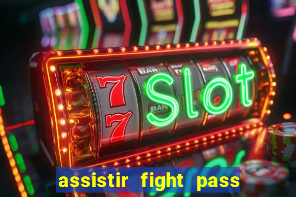 assistir fight pass ao vivo